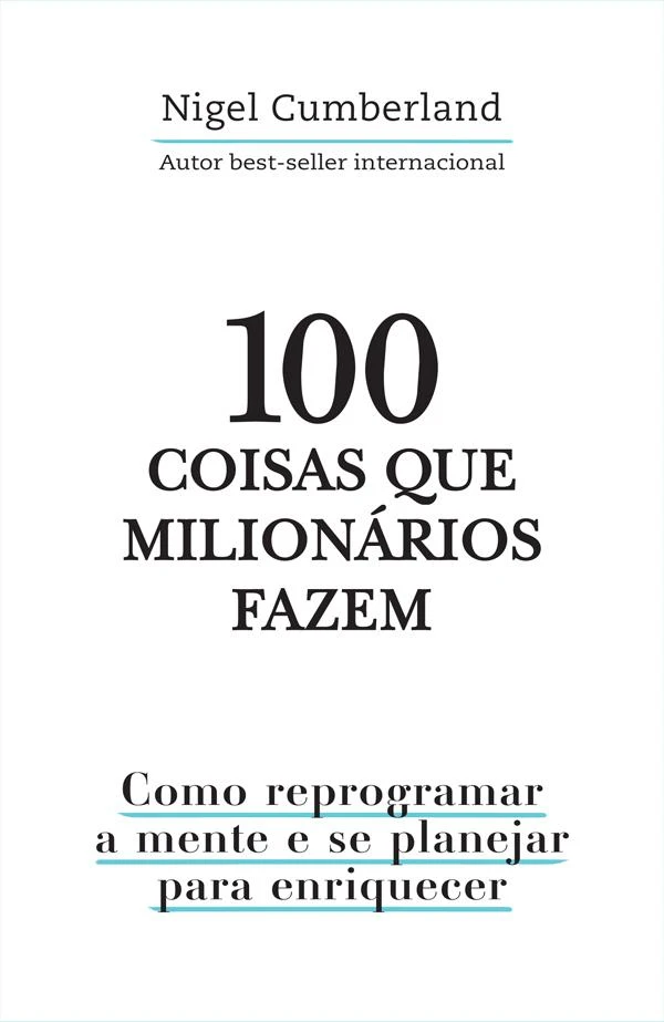 100 coisas que milionários fazem: como reprogramar a mente e se planejar para enriquecer