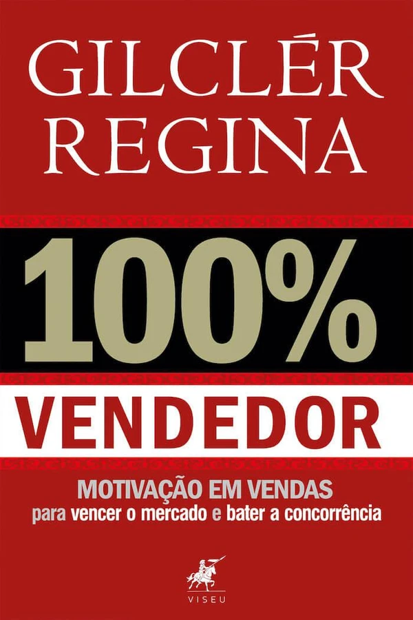100% Vendedor: motivação e vendas para vencer o mercado e bater a concorrência