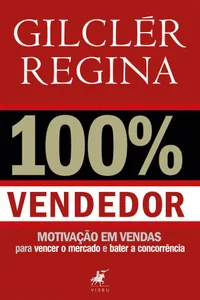 100% Vendedor: motivação e vendas para vencer o mercado e bater a concorrência