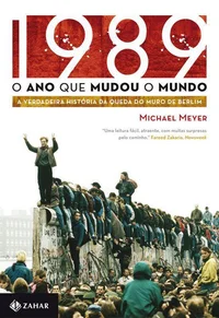 1989: O ano que mudou o mundo - a verdadeira história da queda do muro de Berlim