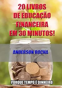 20 livros de educação financeira em 30 minutos! Porque tempo é dinheiro...