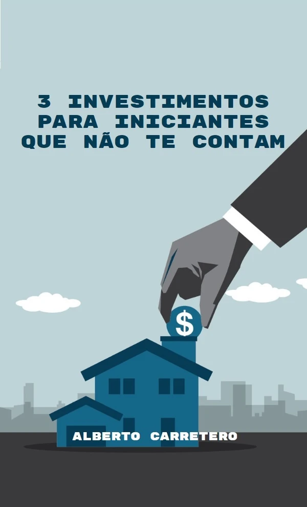 3 Investimentos para Iniciantes que Não Te Contam