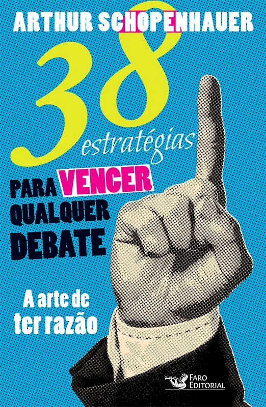 38 Estratégias para Vencer Qualquer Debate - A Arte de ter Razão