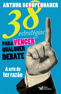 38 Estratégias para Vencer Qualquer Debate - A Arte de ter Razão