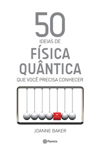 50 Ideias de Física Quântica que Você Precisa Conhecer