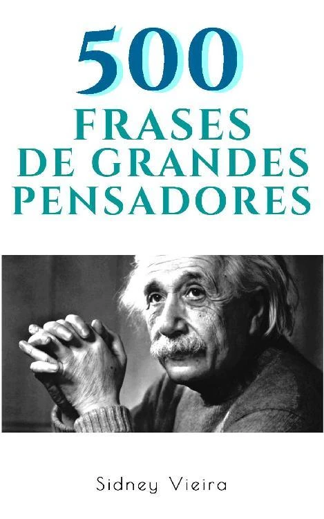 500 Frases de Grandes Pensadores