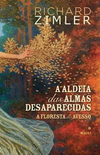 A Aldeia das Almas Desaparecidas / A Floresta do Avesso