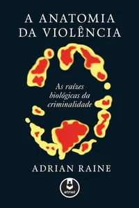 A anatomia da violência: as raízes biológicas da criminalidade