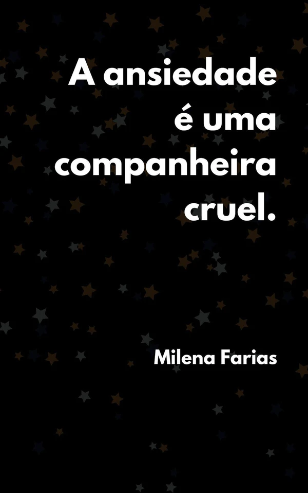 A ansiedade é uma companheira cruel
