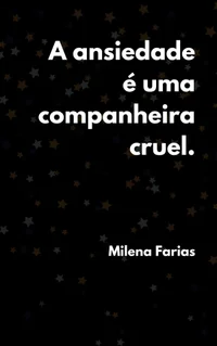 A ansiedade é uma companheira cruel