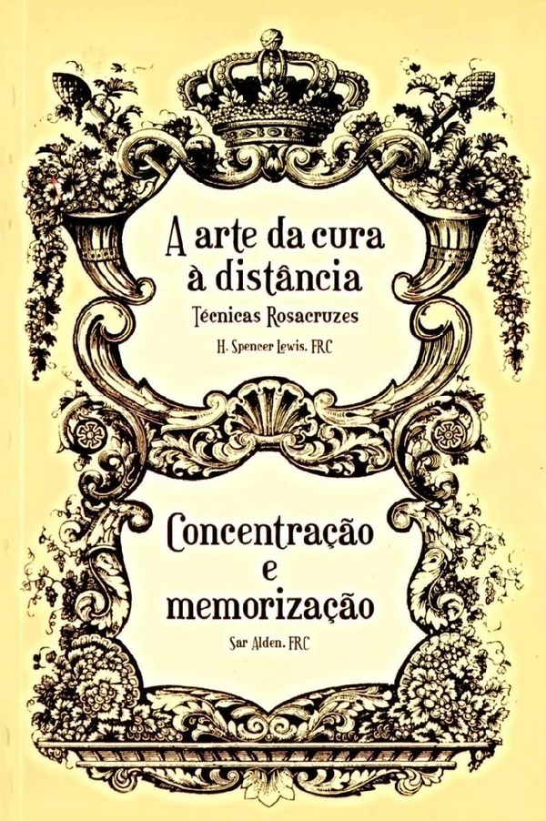 A Arte da Cura à Distância: Técnicas Rosacruzes & Concentração e Memorização