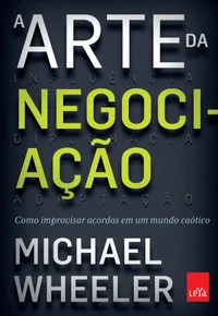 A Arte da Negociação: Como improvisar acordos em um mundo caótico