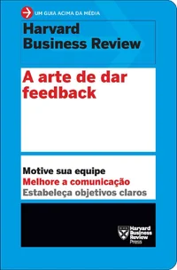 A arte de dar feedback (Um guia acima da média - HBR)