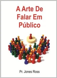 A Arte de Falar em Público