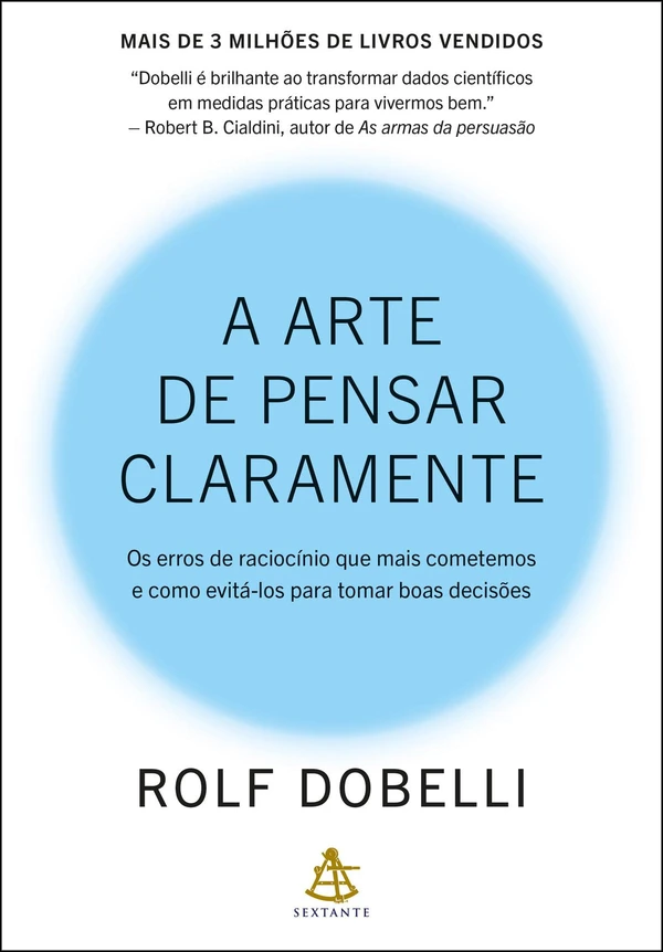 A arte de pensar claramente: Os erros de raciocínio que mais cometemos – e como evitá-los para tomar boas decisões