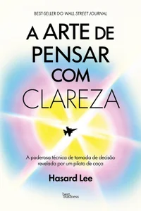 A arte de pensar com clareza: A poderosa técnica de tomada de decisão revelada por um piloto de caça