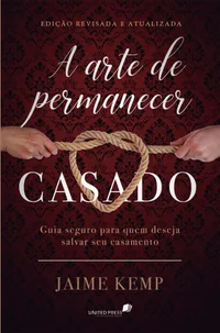 A arte de permanecer casado: um guia seguro para quem deseja salvar um casamento