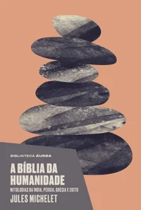 A Bíblia da Humanidade: Mitologias da Índia, Pérsia, Grécia e Egito