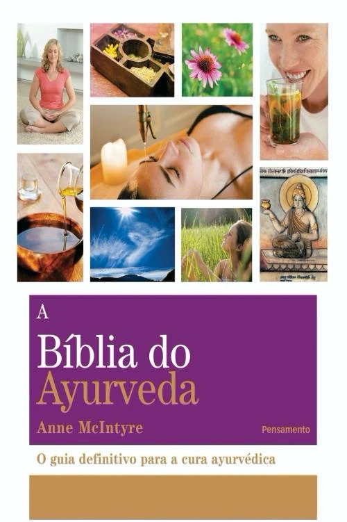 A Bíblia do Ayurveda O Guia Definitivo Para a Cura Ayurvética