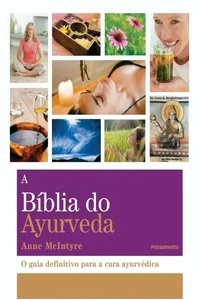 A Bíblia do Ayurveda O Guia Definitivo Para a Cura Ayurvética