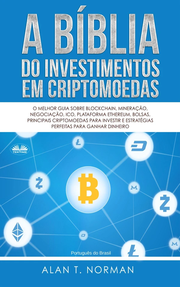 A Bíblia do Investimento em Criptomoeda: O Guia Definitivo Sobre Como Investir em Criptomoedas