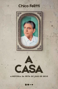 A Casa: A história da seita de João de Deus
