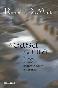 A casa e a rua: Espaço, cidadania, mulher e morte no Brasil