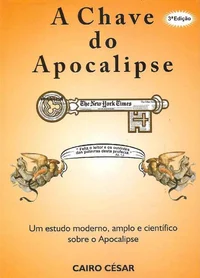 A Chave do Apocalipse: Um estudo moderno, amplo e científico sobre o Apocalipse