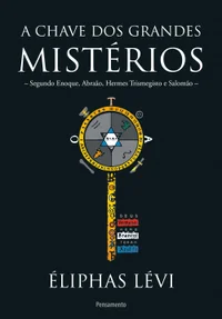A chave dos grandes mistérios segundo Enoque, Abraão, Hermes Trismegisto e Salomão