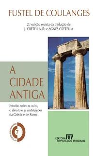 A Cidade Antiga: Estudo sobre o culto, o direito e as instituições da Grécia e de Roma