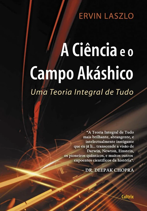 A Ciência e o Campo Akáshico: Uma Teoria Integral de Tudo