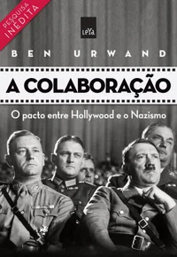 A colaboração: o pacto entre Hollywood e o Nazismo