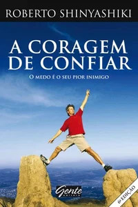 A coragem de confiar: o medo é o seu pior inimigo