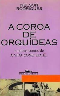 A Coroa de Orquídeas e Outros Contos de A Vida Como Ela É