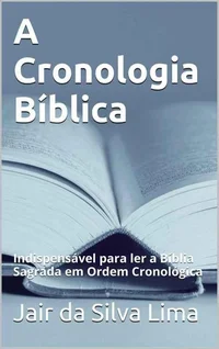 A Cronologia Bíblica: Livro de Estudo para ser utilizado junto com a sua Bíblia