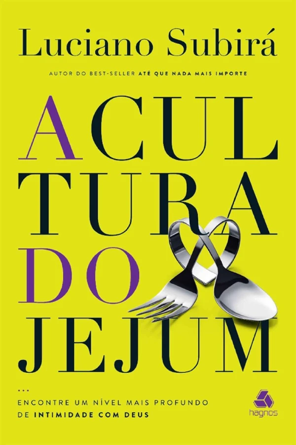A cultura do jejum: encontre um nível mais profundo de intimidade com Deus