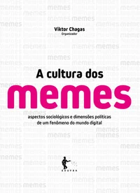 A Cultura dos Memes: Aspectos Sociológicos e Dimensões Políticas de um Fenômeno do Mundo Digital