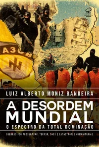 A desordem mundial: O espectro da total dominação: guerras por procuração, terror, caos e catástrofes humanitárias