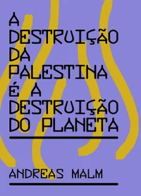 A destruição da Palestina é a destruição do planeta