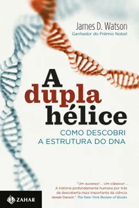 A Dupla Hélice: Como Descobri a Estrutura do DNA