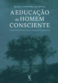 A Educação do Homem Consciente: Desenvolvimento físico, psíquico e espiritual