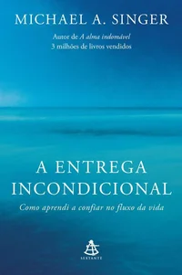 A entrega incondicional: Como aprendi a confiar no fluxo da vida