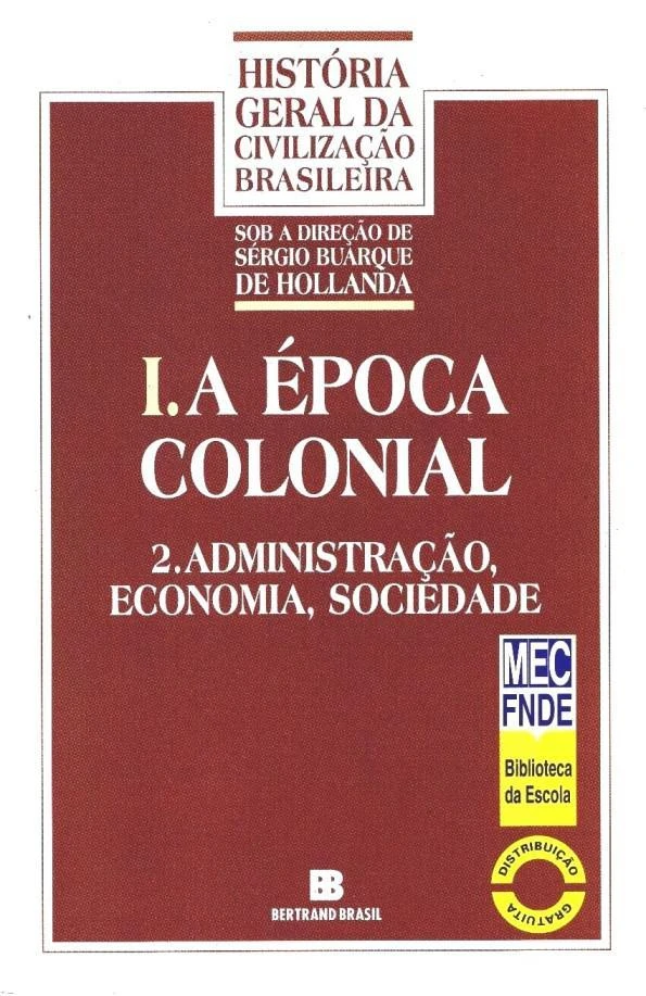 A Época Colonial: Administração, Economia, Sociedade