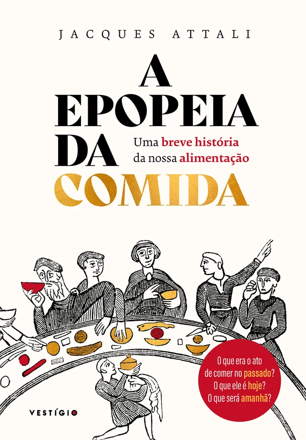 A epopeia da comida Uma breve história da nossa alimentação