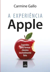 A Experiência Apple: Segredos para Formar Clientes Incrivelmente Fiéis