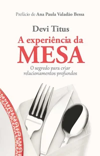 A experiência da mesa: O segredo para criar relacionamentos profundos