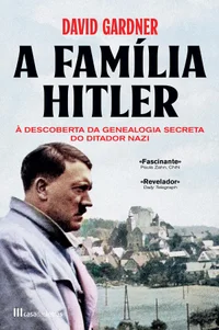 A Família de Hitler: À Descoberta da Genealogia Secreta do Ditador Nazi