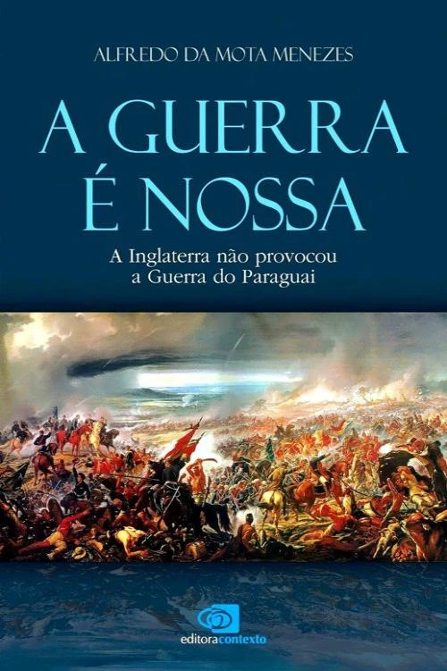 A guerra é nossa: a Inglaterra não provocou a Guerra do Paraguai