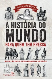 A história do mundo para quem tem pressa: Mais de 5 mil anos de história resumidos em 200 páginas!