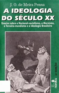 A Ideologia do Século XX: Ensaios sobre o Nacional-socialismo, o Marxismo, o Terceiro-mundismo e a Ideologia Brasileira